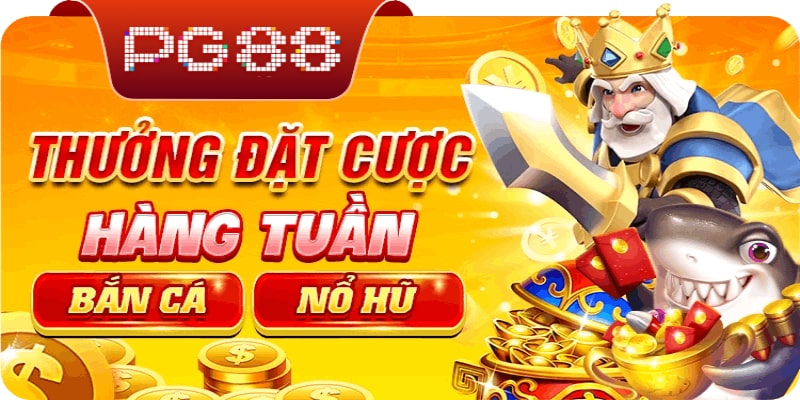 Khuyến mãi nổ hũ PG88 thưởng đặt cược hàng tuần