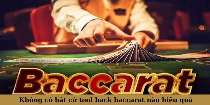 Không có bất cứ tool hack baccarat nào hiệu quả